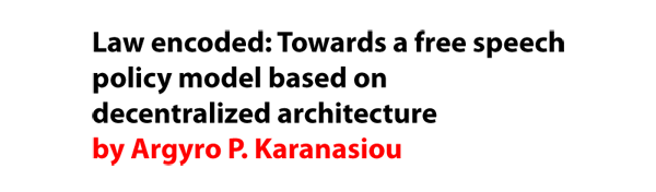 Law encoded: Towards a free speech policy model based on decentralized architecture by Argyro P. Karanasiou